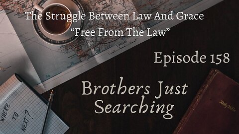 Brothers Just Searching Podcast EP | #158 The Struggle Between Law And Grace: “Free From The Law”
