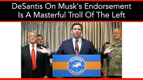 DeSantis On Musk's Endorsement Is A Masterful Troll Of The Left