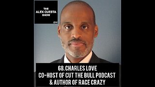 68. Charles Love, Co-Host of Cut The Bull Podcast & Author of Race Crazy