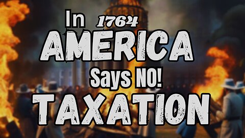 “THE SUGAR ACT of 1764” America says No Taxes leading to Revolution