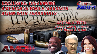 EXCLUSIVE: Disarming Americans While Marxists Align With Terrorists | Counter Narrative Ep. 137