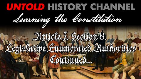 Learning The Constitution | Article I, Section 8, Legislative Enumerated Authorities Continued... & Federal Supremacy Discussion