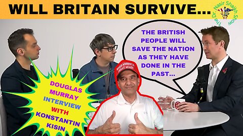 KONSTANTIN KISIN Interviews Douglas Murray: CAN Britain Survive?