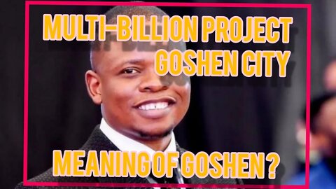What is the meaning behind the name Goshen: A case of Bushiri's Goshen city project (@Heritage)
