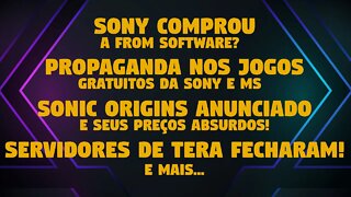 NOTICIAS DA SEMANA #1: SONY COMPRA A FROM SOFTWARE?/TERA ENCERRA/SONIC ORIGINS ANUNCIADO E MAIS!