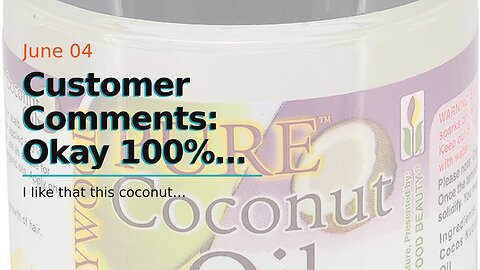 Buyer Comments: Okay 100% Pure Coconut Oil