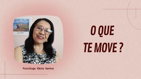 O QUE TE MOVE ?