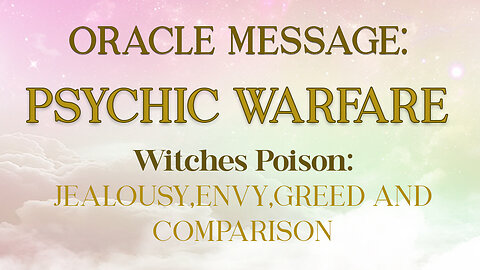 Oracle Message:The Witches Poison & Psychic WarFare- Jealousy, Greed & Comparison- Is It Yours?