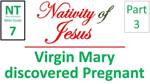 NT Bible Study 7: Virgin Mary discovered pregnant (Nativity of Jesus part 3)