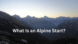 What Is an Alpine Start?