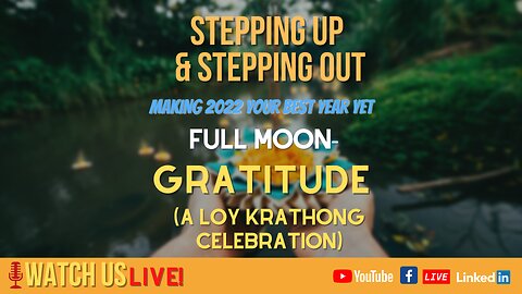 Stepping Up and Stepping Out - FULL MOON: Gratitude (A Loy Krathong Celebration)