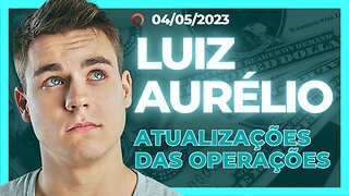 ✅ LUIZ AURÉLIO: ATUALIZAÇÕES DAS OPERAÇÕES FINANCEIRAS!