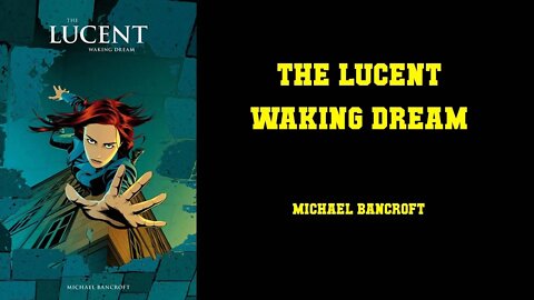 The Lucent - Michael Bancroft [DON'T ASK ME, I DON'T KNOW WHATS GOING ON EITHER]