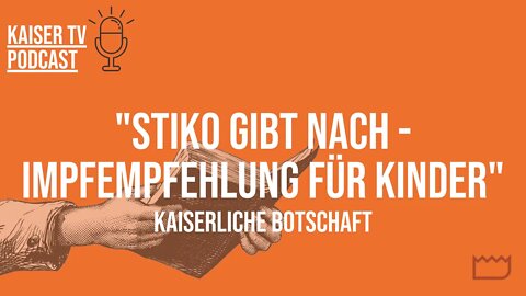 STIKO gibt nach - Impfempfehlung für Kinder | Kaiserliche Botschaft Nr. 2