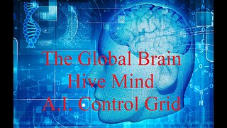 The Global Brain Hive Mind AI Control Grid