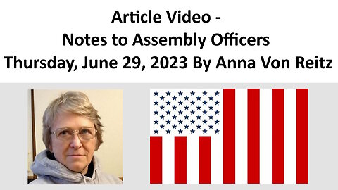 Article Video - Notes to Assembly Officers - Thursday, June 29, 2023 By Anna Von Reitz