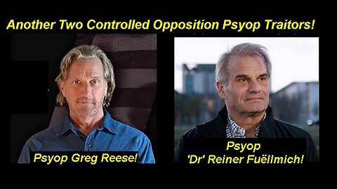 Psyops Greg Reese and 'Dr' Reiner Fuëllmich 'Virus' Gatekeeper Traitors in Plain Sight!