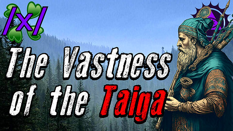 The Vastness of the Taiga | 4chan /x/ Innawoods Greentext Stories Thread