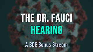 BDE Bonus: The Dr. Fauci Hearing