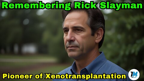 Remembering Rick Slayman: Pioneer of Xenotransplantation