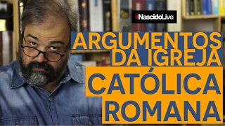 ARGUMENTOS DA IGREJA CATÓLICA ROMANA