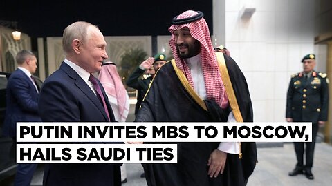 MBS Welcomes Special Guest Putin, Says Saudi-Russia Ties Helped Remove Many Middle East Tensions