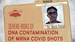 Unrestricted | Dr. Mark Trozzi: Severe Risks of DNA Contamination of mRNA Covid Shots