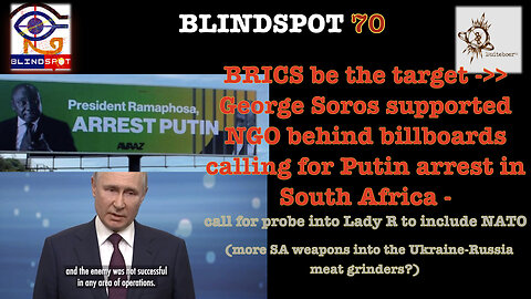 Blindspot 70 -> BRICS B target> Soros backed NGO billboards in S-Africa call 4 Putin Arrest