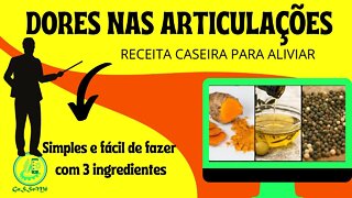 DORES NAS ARTICULAÇÕES - RECEITA CASEIRA COM TRES INGREDIENTES. SIMPLES E FÁCIL DE FAZER