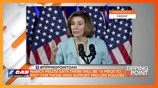 Nancy Pelosi Threatens "Price to Pay" for Pro-Life Policies | TIPPING POINT 🟧