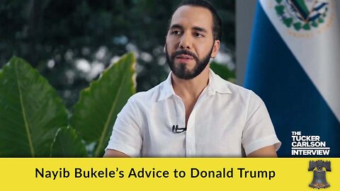 Nayib Bukele’s Advice to Donald Trump