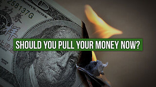 Should You Pull Your Money Now?