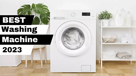 Top 5 Best Washing Machines of 2023