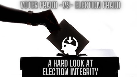 A Very Hard and Critical Look At Election Integrity and Voter Fraud Versus Election Fraud!