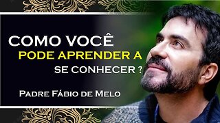 APRENDA A SE CONHECER PROFUNDAMENTE!, PADRE FABIO DE MELO