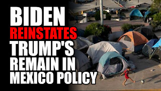 Biden Reinstates Trump's 'Remain in Mexico' Policy
