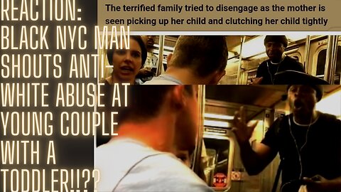 Reaction To Black NYC Man Shouts Anti-White Abuse At Young Couple With A Toddler