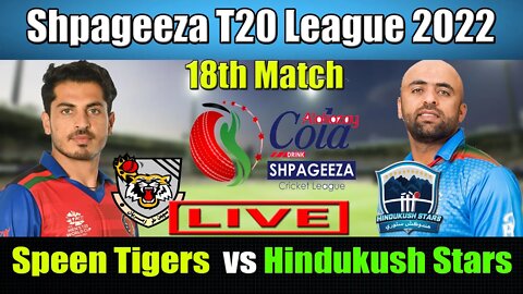 Shpageeza Cricket League Live, Speen Ghar Tigers vs Hindukush Stars t20 live, 18th match live score