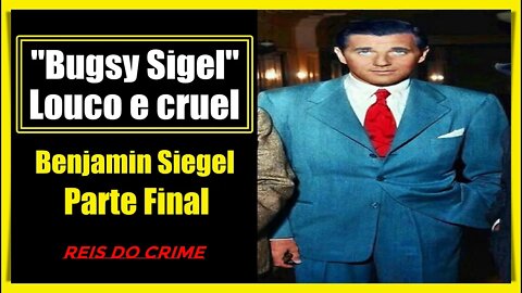 BENJAMIN "BUGSY" SIGEL - O HOMEM QUE TRANSFORMOU LAS VEGAS - PARTE FINAL