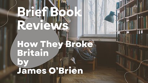 Brief Book Review - How They Broke Britain by James O'Brien