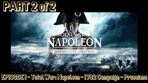 EPISODE 1 - Total War - Napoleon - 1792 Campaign - Prussians - Part 2 of 2