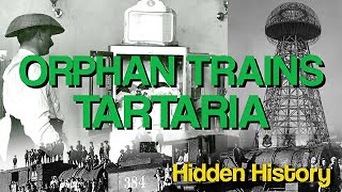 Orphan Trains - Children Of Tartaria. White Giants of America 3-16-2023