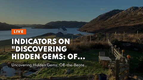 Indicators on "Discovering Hidden Gems: Off-the-Beaten-Path Destinations Worth Exploring" You S...