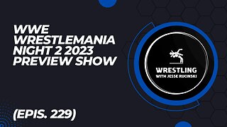 WWE WrestleMania Night 2 2023 Preview Show (Epis. 229)