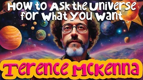 Terence McKenna - How to Ask the Universe for What You Want | Existential Discussion
