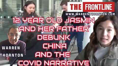 12 YEAR OLD JASMIN & HER FATHER DEBUNK CHINA AND THE COVID NARRATIVE WITH WARREN THORNTON