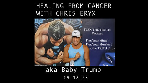 CHRIS ERYX AKA BABY TRUMP: HEALING CANCER AND BIG PHARMA