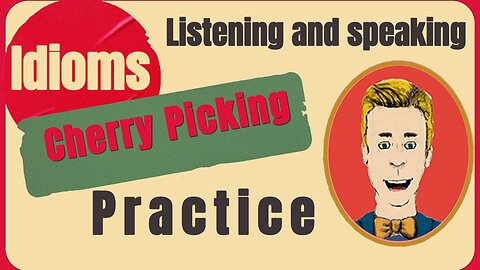 Idioms “CHERRY PICKING” Practice fluency listening and speaking with this exercise