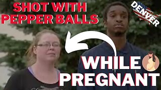 Shot With Police Pepper Balls While Pregnant