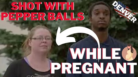 Shot With Police Pepper Balls While Pregnant